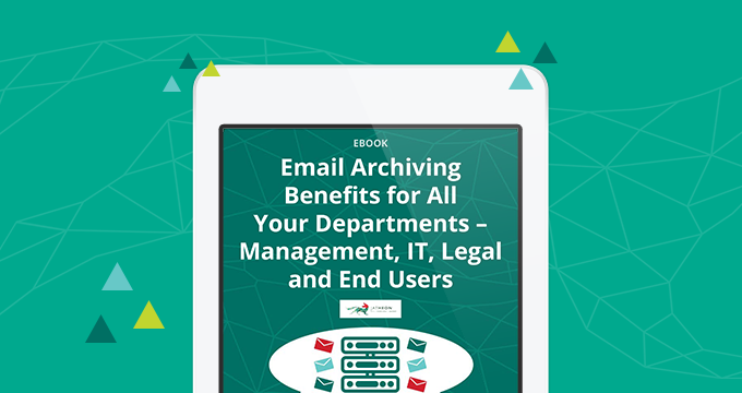 Email Archiving Benefits for All Your Departments: Management, IT, Legal and End Users cover