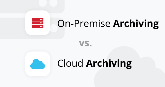 on-premise vs cloud archiving